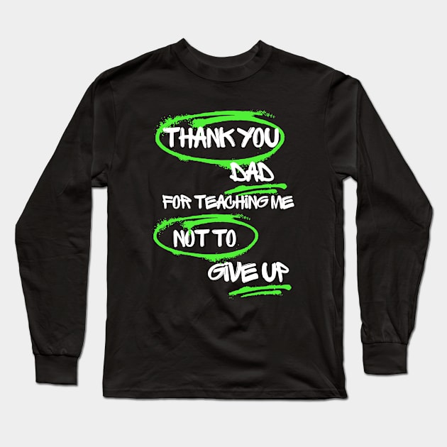 Thank you, Dad, for teaching me not to give up Long Sleeve T-Shirt by TeeandecorAuthentic